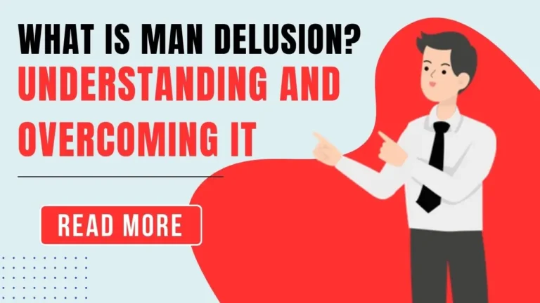 What is Man Delusion? The Ultimate Guide to Understanding and Overcoming It 2024