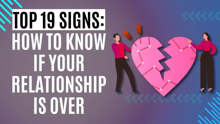 Top 19 Signs: How to Know If Your Relationship Is Over? 2024
