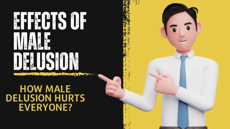 Effects of Male Delusion : How Male Delusion Hurts Everyone?