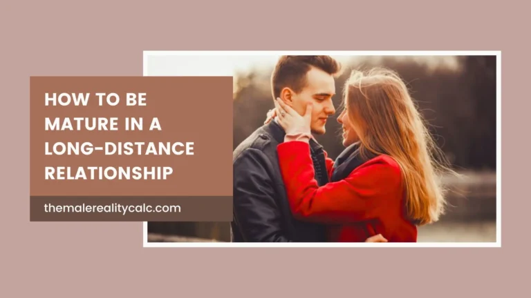 How to Be Mature in a Long-Distance Relationship? Guide In 2024