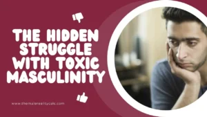 THE HIDDEN STRUGGLE WITH TOXIC MASCULINITY
