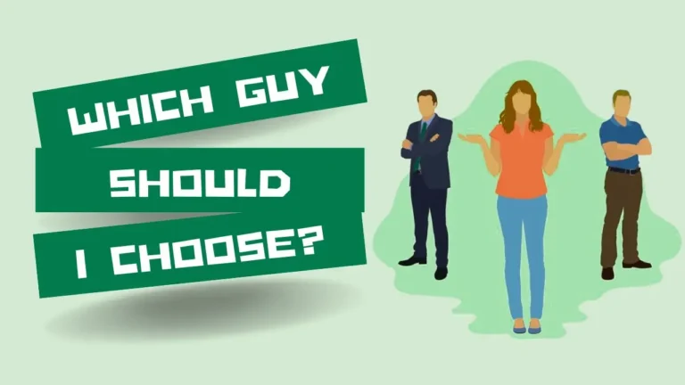 Which Guy Should I Choose? A Guide For Women Who Want To Find Their True Love