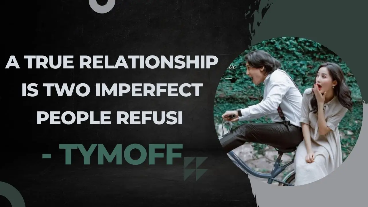 A True Relationship is two Imperfect people Refusi - tymoff