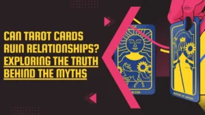 Can Tarot Cards Ruin Relationships?