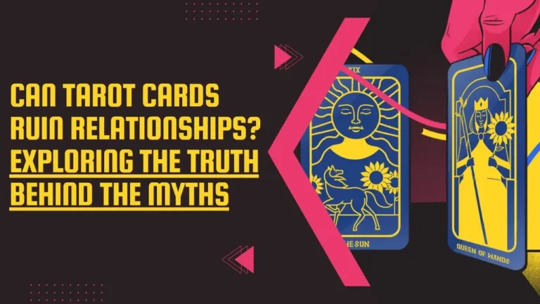 Can Tarot Cards Ruin Relationships? Exploring the Truth Behind the Myths