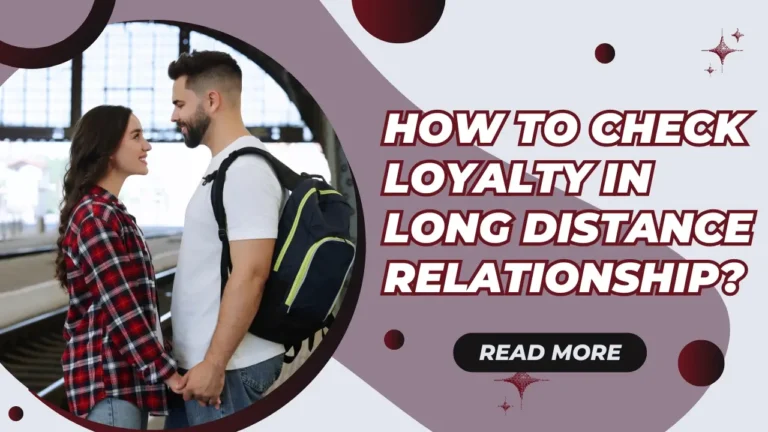 How To Check Loyalty in Long Distance Relationship? 2024